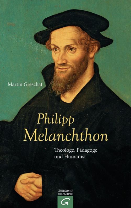Cover of the book Philipp Melanchthon by Martin Greschat, Gütersloher Verlagshaus