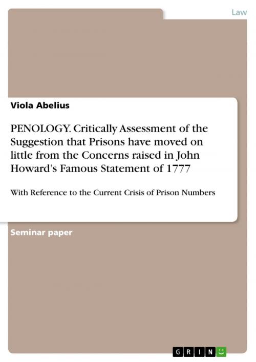 Cover of the book PENOLOGY. Critically Assessment of the Suggestion that Prisons have moved on little from the Concerns raised in John Howard's Famous Statement of 1777 by Viola Abelius, GRIN Verlag