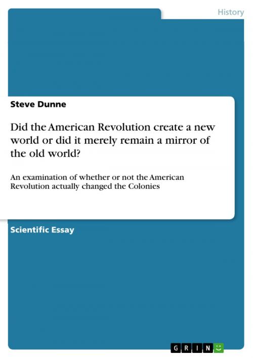 Cover of the book Did the American Revolution create a new world or did it merely remain a mirror of the old world? by Steve Dunne, GRIN Verlag
