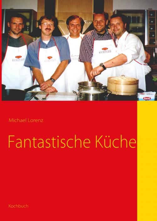Cover of the book Fantastische Küche by Michael Lorenz, Books on Demand