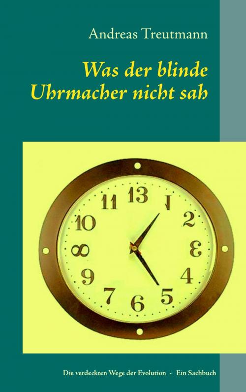 Cover of the book Was der blinde Uhrmacher nicht sah by Andreas Treutmann, Books on Demand