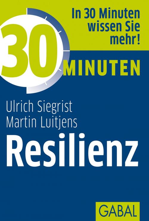Cover of the book 30 Minuten Resilienz by Ulrich Siegrist, Martin Luitjens, GABAL Verlag