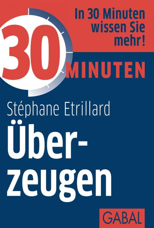 Cover of the book 30 Minuten Überzeugen by Stéphane Etrillard, GABAL Verlag