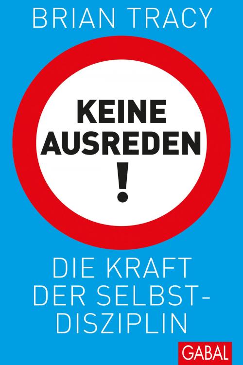 Cover of the book Keine Ausreden! by Brian Tracy, GABAL Verlag