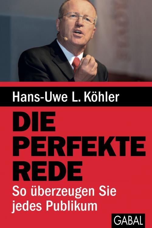 Cover of the book Die perfekte Rede by Hans-Uwe L. Köhler, GABAL Verlag