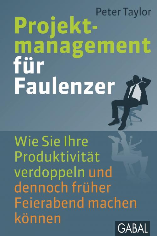 Cover of the book Projektmanagement für Faulenzer by Peter Taylor, GABAL Verlag