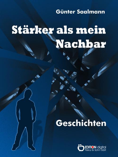 Cover of the book Stärker als mein Nachbar by Günter Saalmann, EDITION digital
