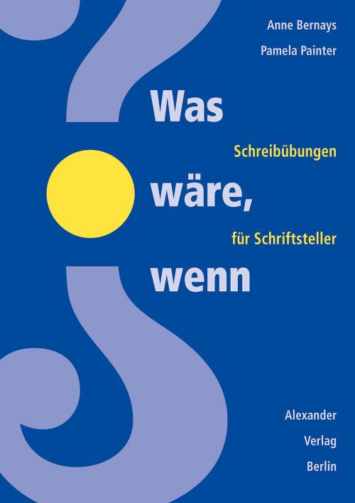 Cover of the book Was wäre, wenn? by Anne Bernays, Pamela Painter, Alexander Verlag Berlin
