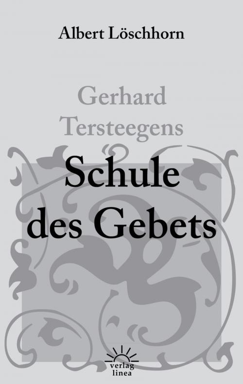 Cover of the book Gerhard Tersteegens Schule des Gebets by Albert Löschhorn, Gerhard Tersteegen, Verlag Linea