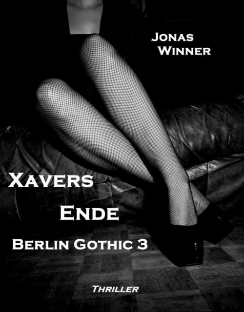 Cover of the book Berlin Gothic 3: Xavers Ende by Jonas Winner, Berlin Gothic Media