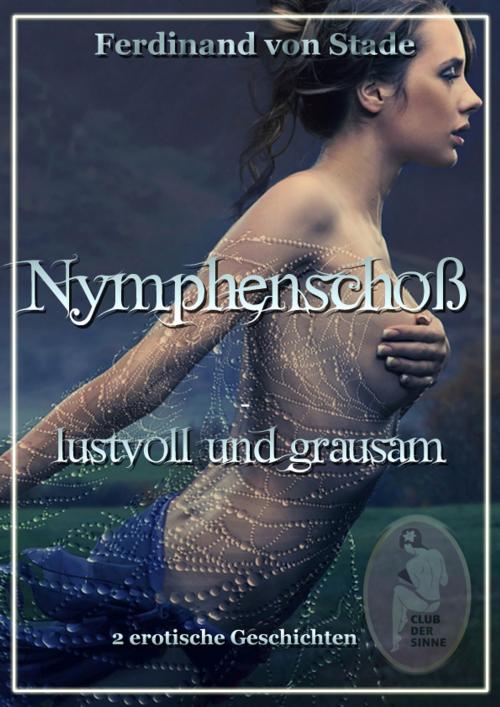 Cover of the book Nymphenschoß - lustvoll und grausam by Ferdinand von Stade, Club der Sinne
