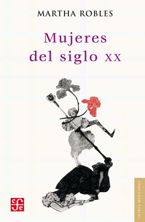Cover of the book Mujeres del siglo XX by Martha Robles, Fondo de Cultura Económica