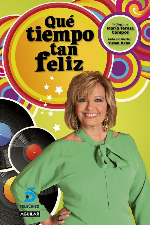 Cover of the book Qué tiempo tan feliz by María Teresa Campos Luque, Penguin Random House Grupo Editorial España
