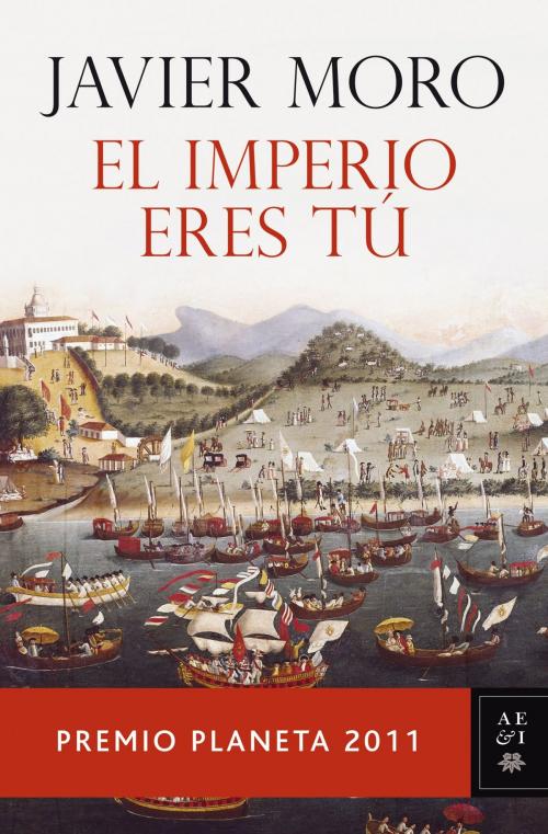 Cover of the book El Imperio eres tú by Javier Moro, Grupo Planeta