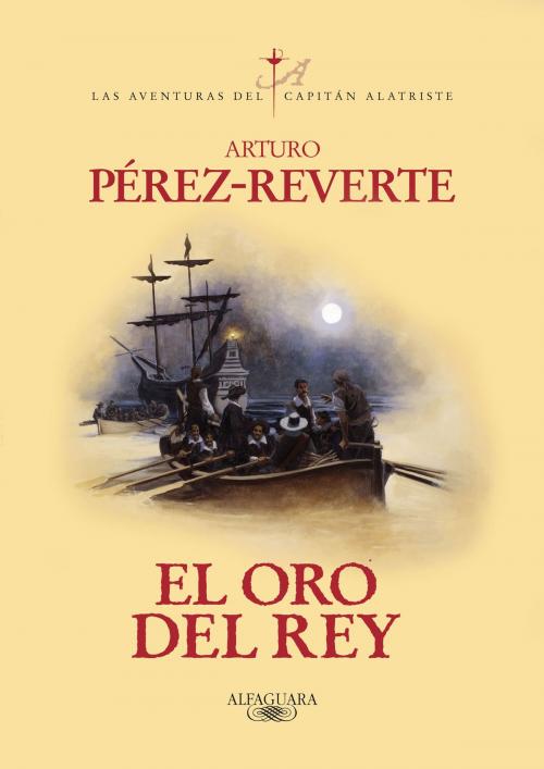 Cover of the book El oro del rey (Las aventuras del capitán Alatriste 4) by Arturo Pérez-Reverte, Penguin Random House Grupo Editorial España