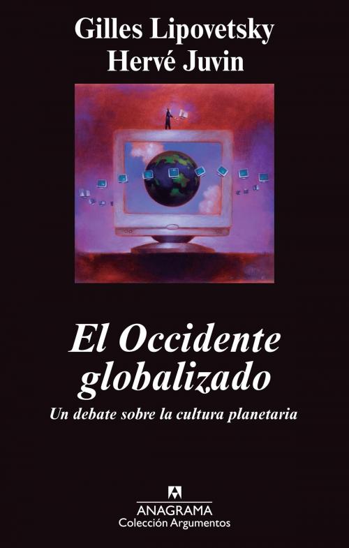 Cover of the book El occidente globalizado by Gilles Lipovetsky, Hervé Juvin, Editorial Anagrama