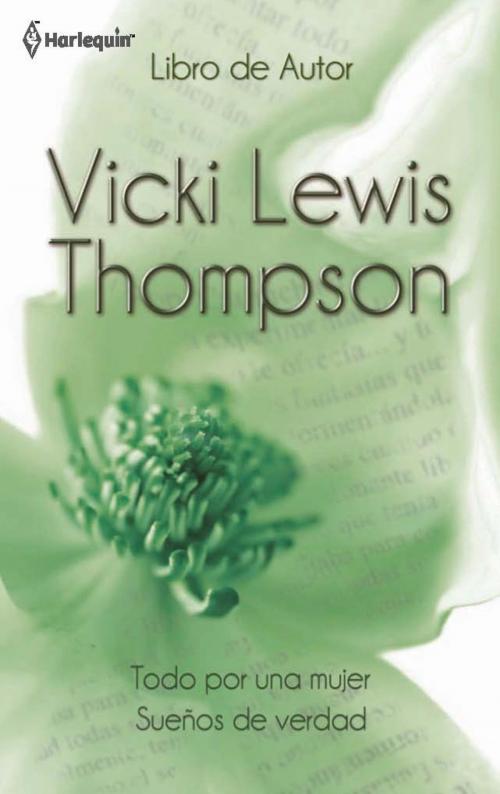 Cover of the book Todo por una mujer - Sueños de verdad by Vicki Lewis Thompson, Harlequin, una división de HarperCollins Ibérica, S.A.