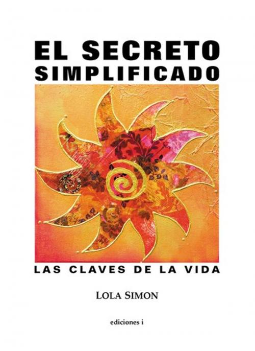 Cover of the book El secreto simplificado by Lola Simón, Ediciones I
