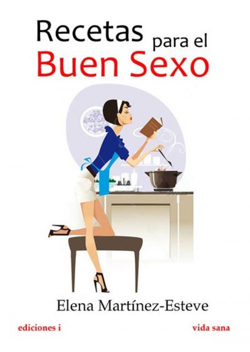 Cover of the book Recetas para el buen sexo by Elena Martínez-Esteve, Ediciones I