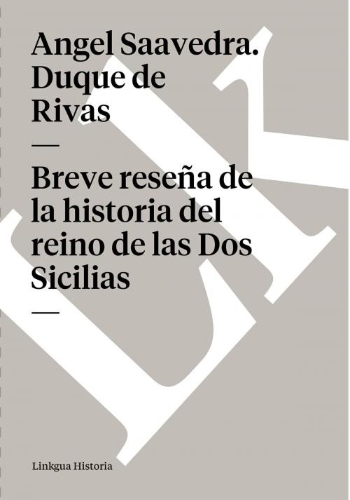 Cover of the book Breve reseña de la historia del reino de las Dos Sicilias by Ángel de Saavedra, Duque de Rivas, Linkgua digital