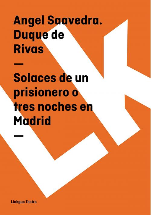 Cover of the book Solaces de un prisionero o tres noches en Madrid by Ángel de Saavedra, Duque de Rivas, Linkgua digital