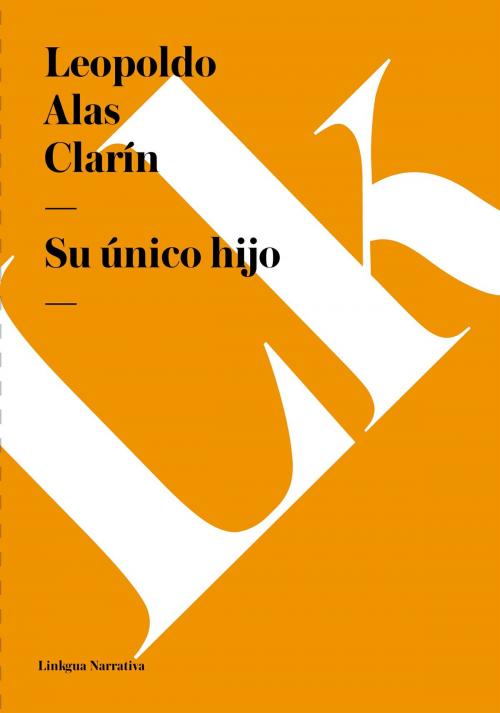 Cover of the book Su único hijo by Leopoldo Alas, "Clarín", Linkgua digital