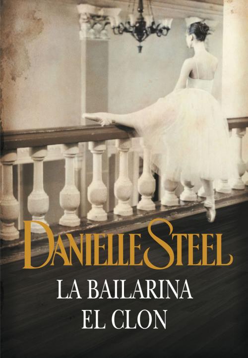 Cover of the book La bailarina | El clon by Danielle Steel, Penguin Random House Grupo Editorial España
