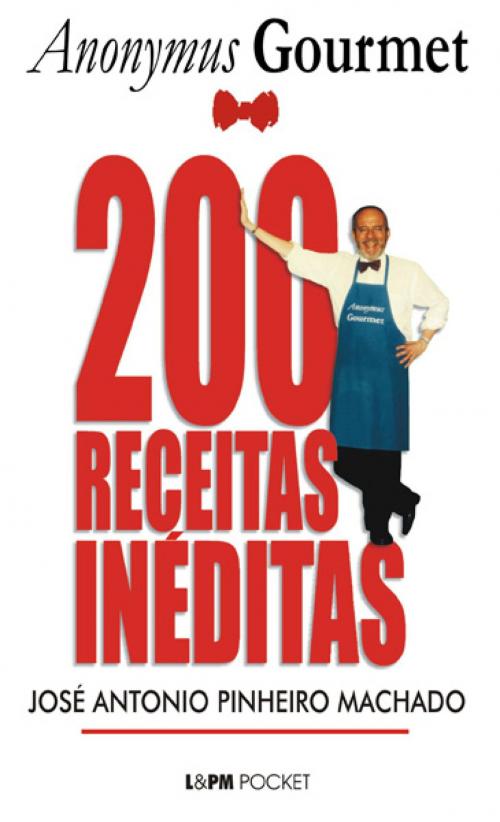 Cover of the book 200 Receitas Inéditas do Anonymus Gourmet by José Antonio Pinheiro Machado, L&PM Pocket