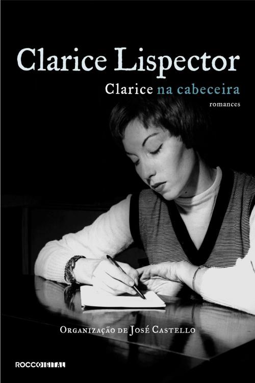 Cover of the book Clarice na cabeceira: romances by José Castello, Clarice Lispector, Rocco Digital
