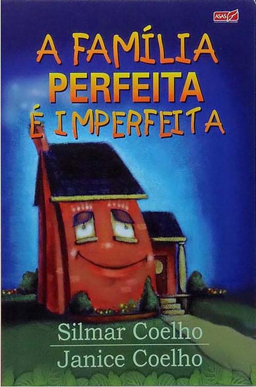 Cover of the book Família Perfeita é Imperfeita by Silmar  Coelho, Não Desista Editora