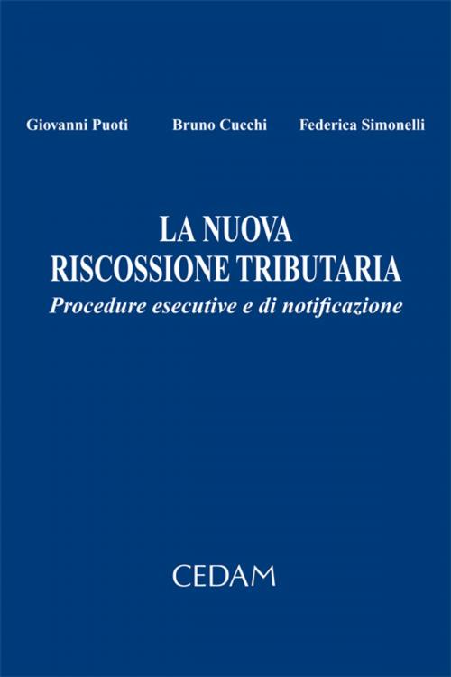 Cover of the book La nuova riscossione tributaria. Procedure esecutive e di notificazione by Puoti Giovanni - Cucchi Bruno - Simonelli Federica, Cedam