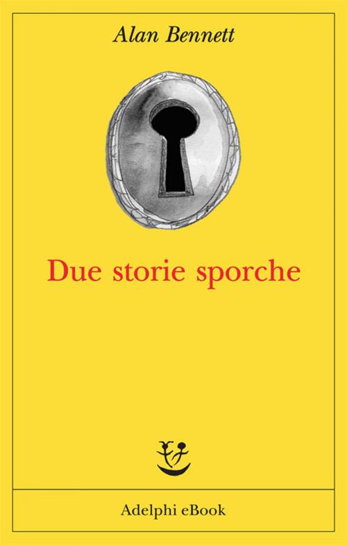 Cover of the book Due storie sporche by Alan Bennett, Adelphi