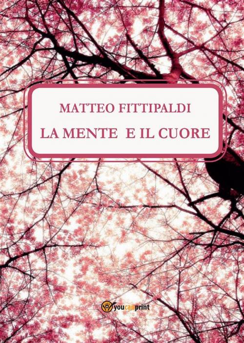 Cover of the book La Mente e il Cuore by Matteo Fittipaldi, Youcanprint