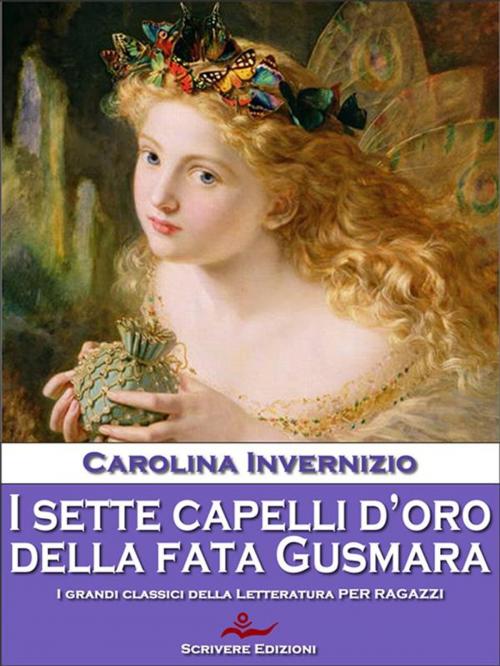 Cover of the book I sette capelli d’oro della Fata Gusmara by Carolina Invernizio, Scrivere