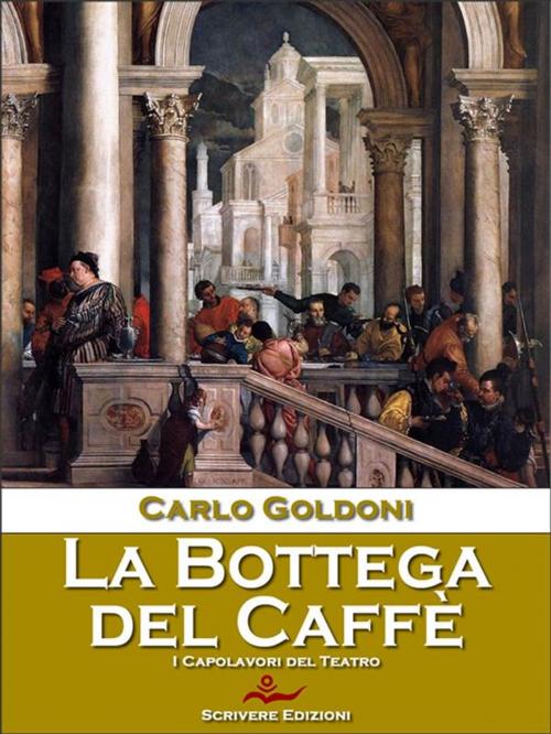 Cover of the book La Bottega del Caffè by Carlo Goldoni, Scrivere