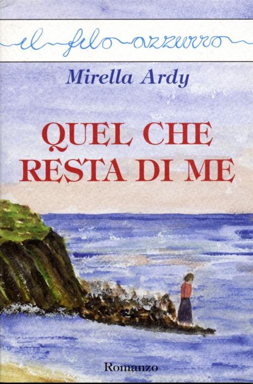 Cover of the book Quel che resta di me by Mirella Ardy, Marna