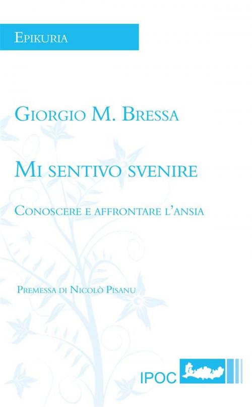 Cover of the book Mi Sentivo Svenire. Conoscere E Affrontare L'Ansia by Giorgio M. Bressa, IPOC Italian Path of Culture