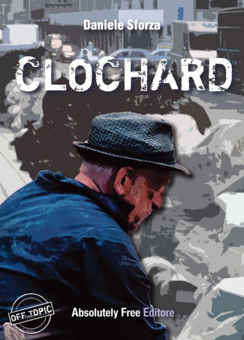 Cover of the book Clochard by Daniele Sforza, Absolutely Free