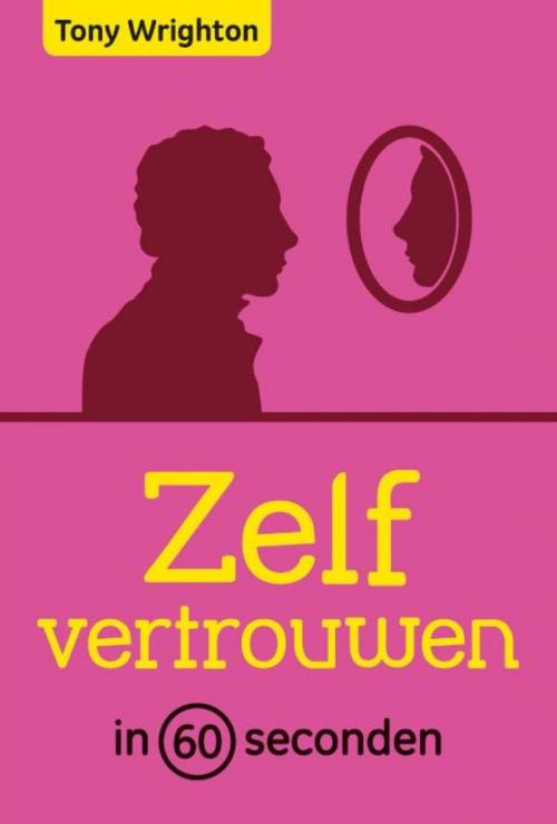 Cover of the book Zelfvertrouwen in 60 seconden by Tony Wrighton, Uitgeverij Unieboek | Het Spectrum