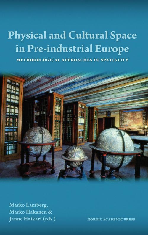 Cover of the book Physical and Cultural Space in Pre-Industrial Europe: Methodological Approaches to Spatiality by , Nordic Academic Press
