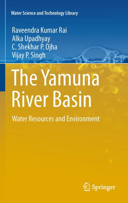 Cover of the book The Yamuna River Basin by Raveendra Kumar Rai, Alka Upadhyay, C. Shekhar P. Ojha, Vijay P. Singh, Springer Netherlands