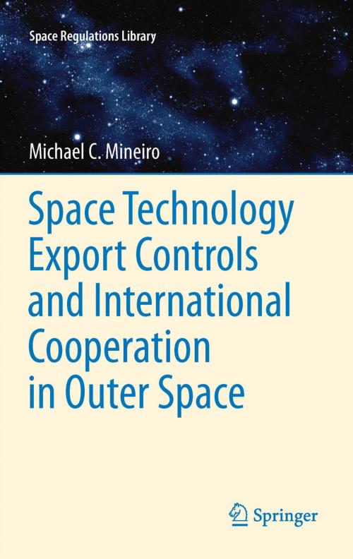 Cover of the book Space Technology Export Controls and International Cooperation in Outer Space by Michael Mineiro, Springer Netherlands