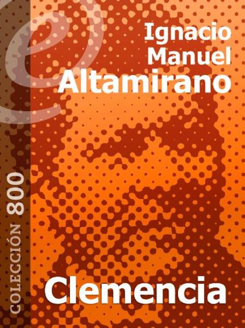 Cover of the book Clemencia by Ignacio Manuel Altamirano, eLibros Editorial SAS