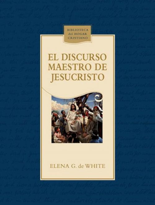 Cover of the book El discurso maestro de Jesucristo by Elena G. de White, Asociación Casa Editora Sudamericana