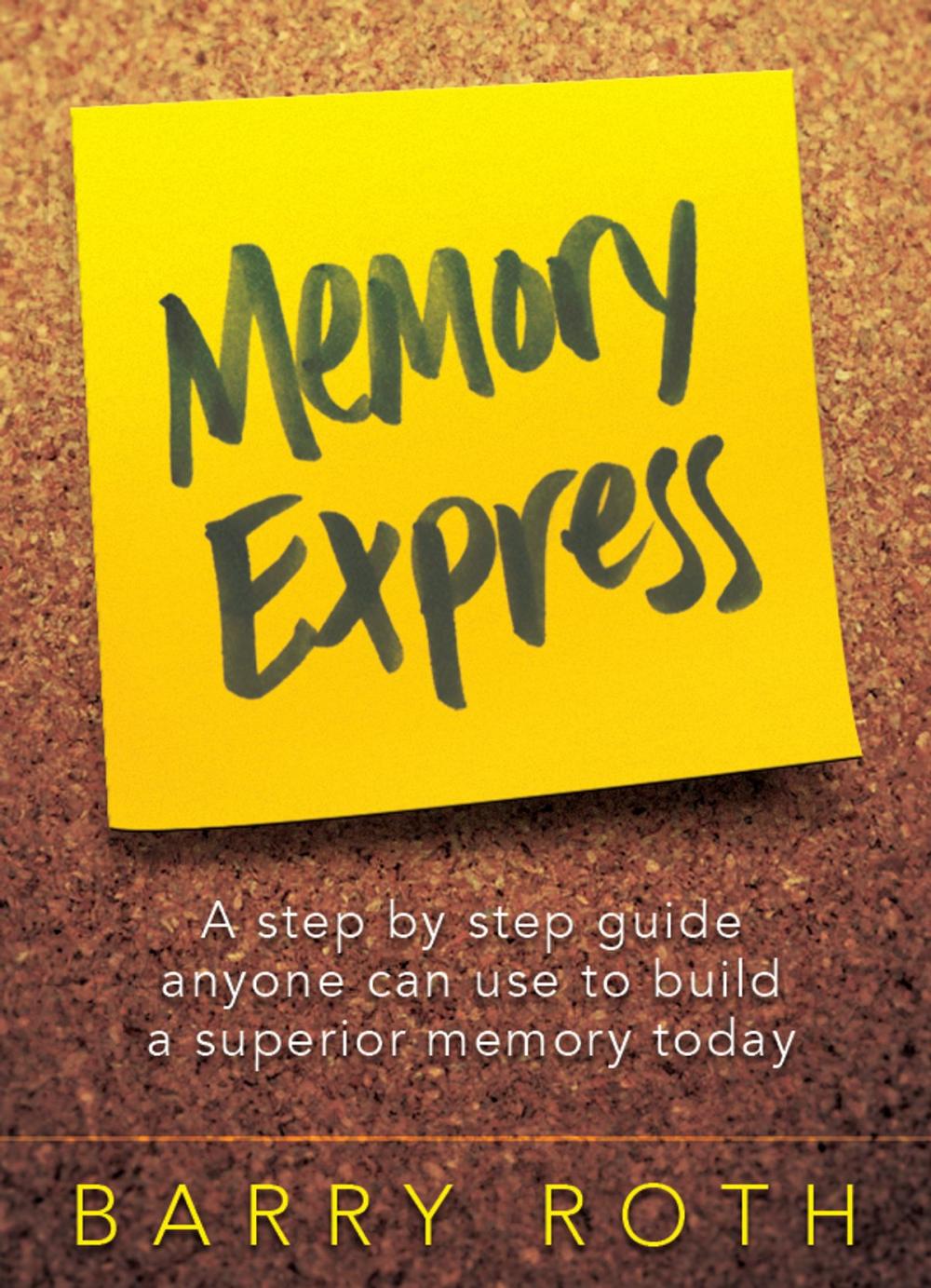 Big bigCover of Memory Express - A Step By Step Guide Anyone Can Use To Build A Superior Memory Today