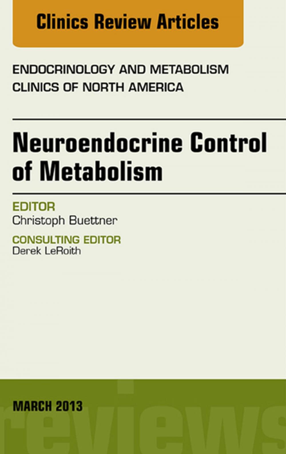 Big bigCover of Neuroendocrine Control of Metabolism, An Issue of Endocrinology and Metabolism Clinics, E-Book