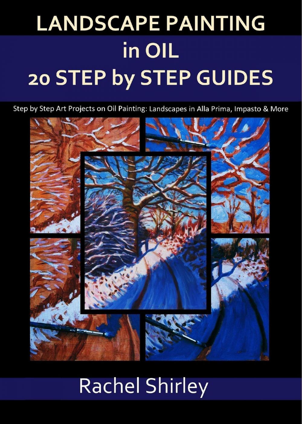 Big bigCover of Landscape Painting In Oils: Twenty Step by Step Guides: Step by Step Art Projects on Oil Painting: Landscapes in Alla Prima, Impasto and More