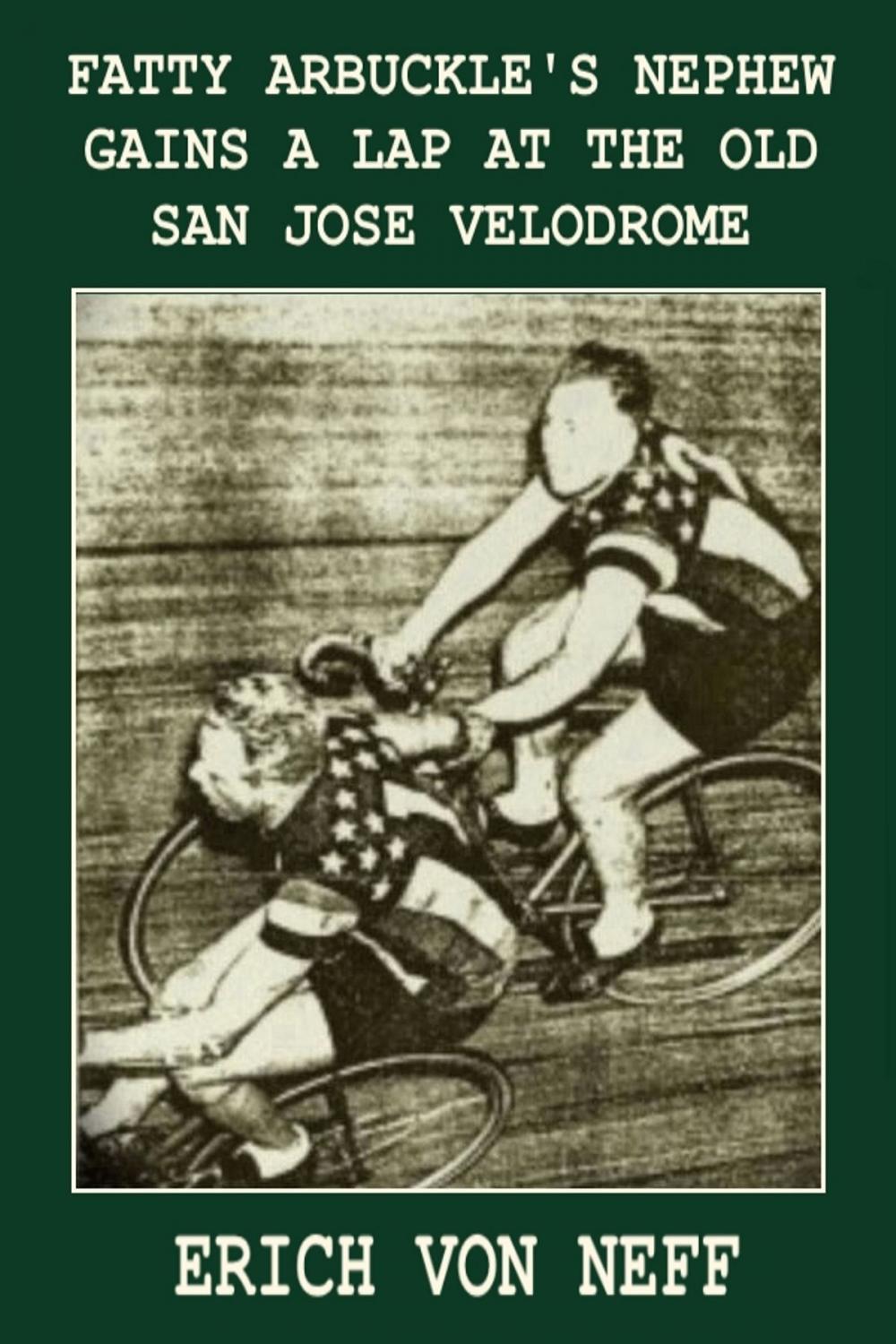 Big bigCover of Fatty Arbuckle's Nephew Gains a Lap on the Old San Jose Velodrome