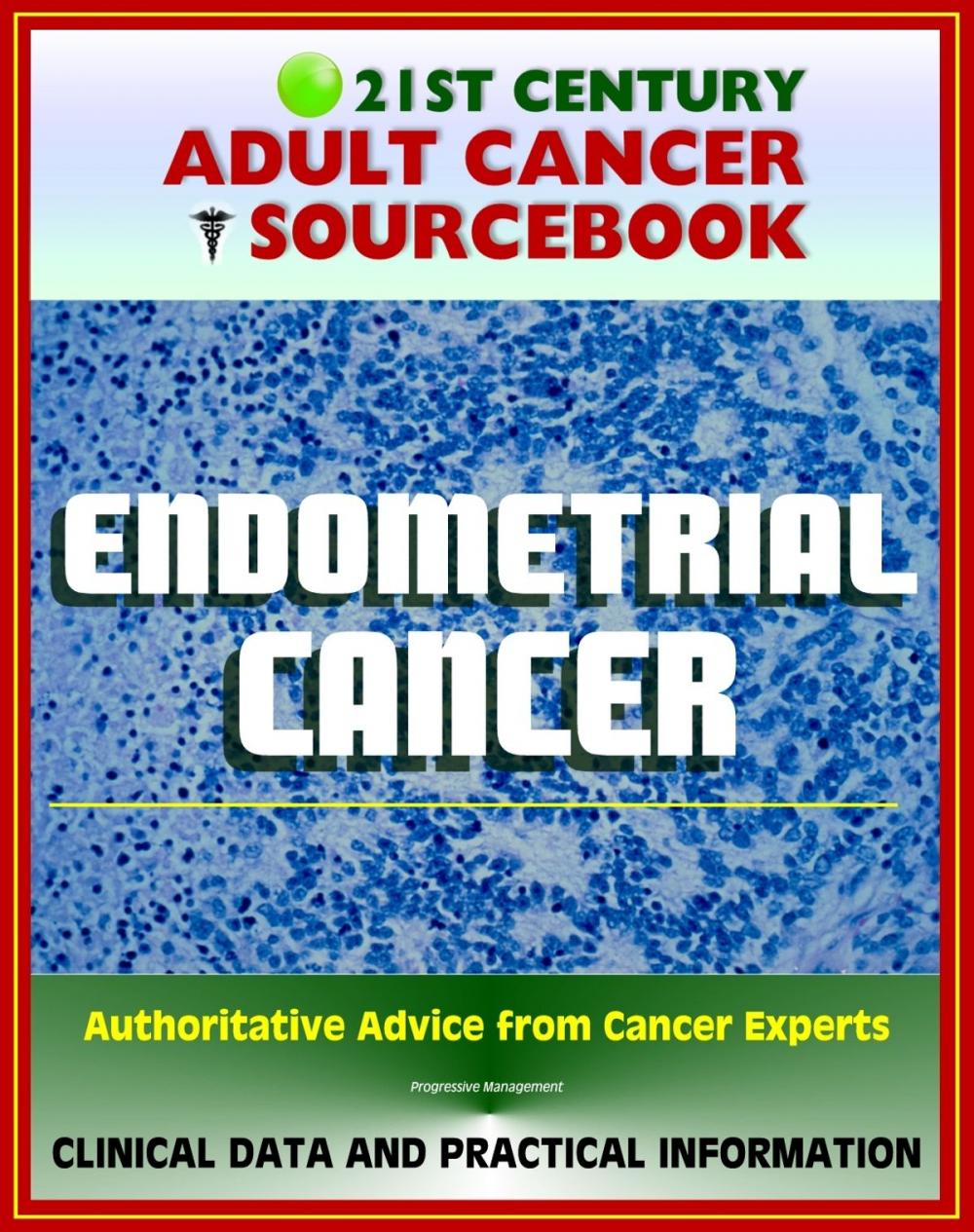 Big bigCover of 21st Century Adult Cancer Sourcebook: Endometrial Cancer (Cancer of the Uterus) - Clinical Data for Patients, Families, and Physicians