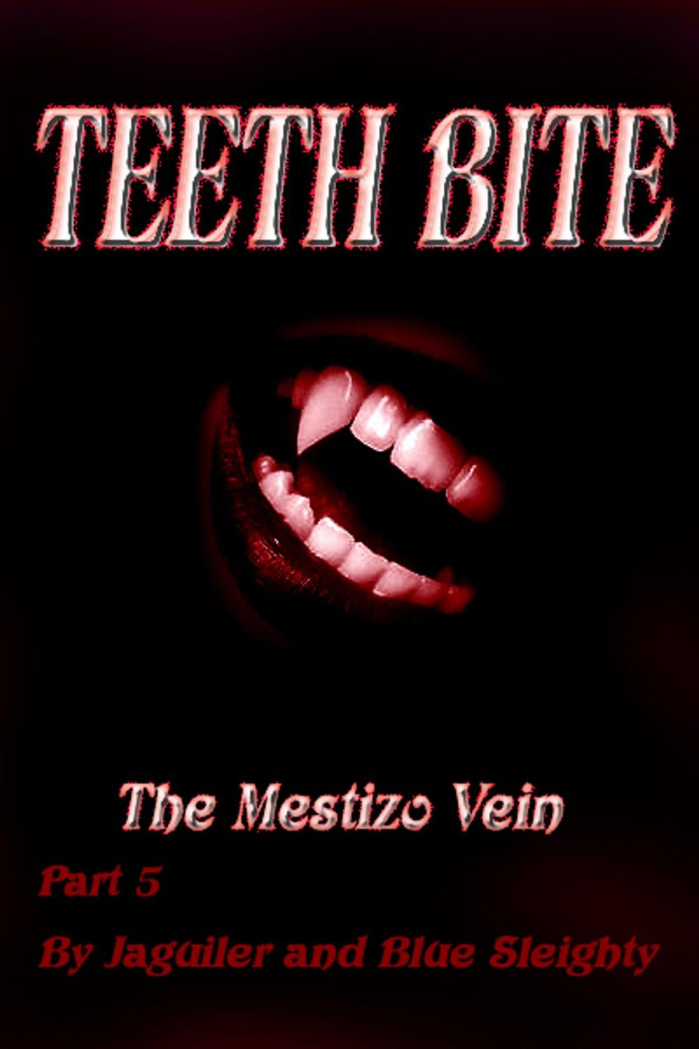 Big bigCover of TEETH BITE. The Mestizo Vein: Part 5